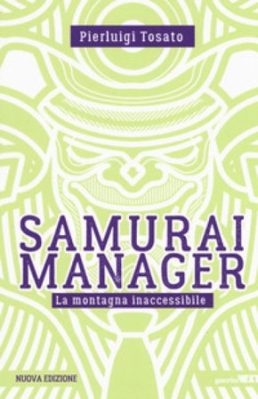 Samurai manager. La montagna inaccessibile. Nuova ediz. Pierluigi Tosato