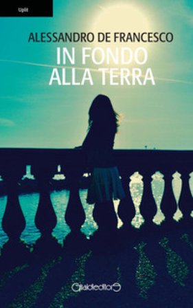 In fondo alla terra Alessandro De Francesco