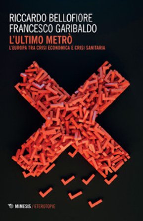 L'ultimo metrò. L'Europa tra crisi economica e crisi sanitaria Riccardo Bellofiore
