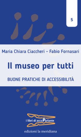 Il museo per tutti. Buone pratiche di accessibilità Maria Chiara Ciaccheri