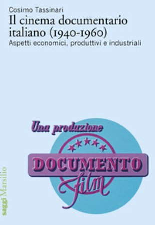 Il cinema documentario italiano (1940-1960). Aspetti economici, produttivi e industriali Cosimo Tassinari