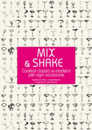 Mix & shake. Cocktail classici e moderni per ogni occasione Gianfranco Di Niso