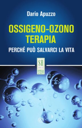 Ossigeno-ozono terapia. Perché può salvarci la vita. Nuova ediz. Dario Apuzzo