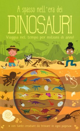 A spasso nell'era dei dinosauri. Ediz. a colori Timothy Knapman
