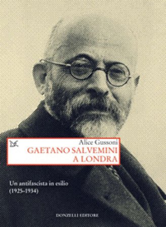 Gaetano Salvemini a Londra. Un antifascista in esilio (1925-1934) Alice Gussoni