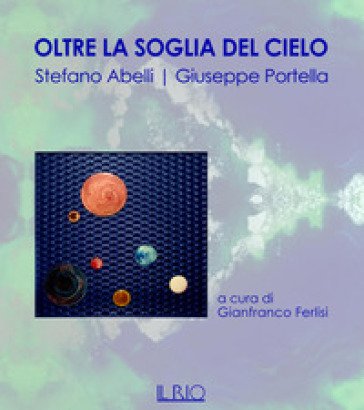 Oltre la soglia del cielo. Ediz. illustrata Stefano Abelli