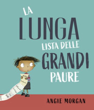 La lunga lista delle grandi paure. Ediz. a colori Angie Morgan