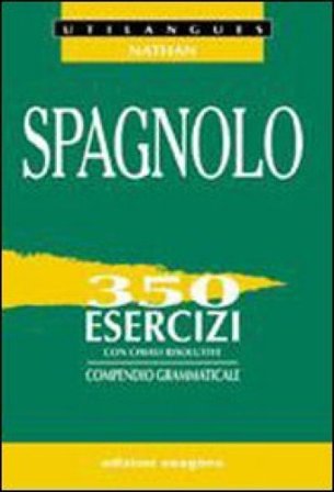 Spagnolo. 350 esercizi con chiavi risolutive. Compendio grammaticale. Per le Scuole superiori Adriana Santomauro