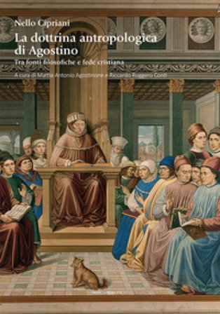 La dottrina antropologica di Agostino. Tra fonti filosofiche e fede cristiana Nello Cipriani