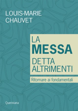 La messa detta altrimenti. Ritornare ai fondamentali Louis-Marie Chauvet