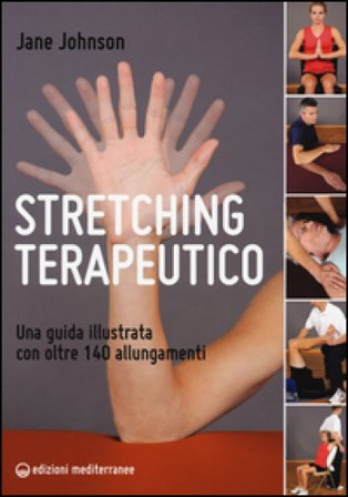 Stretching terapeutico. Una guida illustrata con oltre 140 allungamenti Jane Johnson