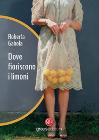 Dove fioriscono i limoni Roberta Gabola