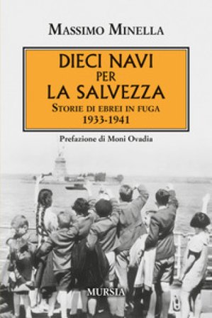 Dieci navi per la salvezza. Storie di ebrei in fuga 1933-1941 Massimo Minella