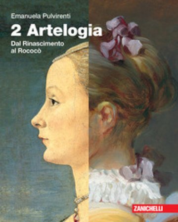 Artelogia. Per le Scuole superiori. Con e-book. Con espansione online. Vol. 2: Dal Rinascimento al rococò Emanuela Pulvirenti
