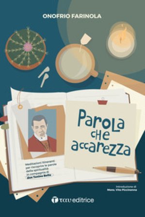 Parola che accarezza. Meditazioni itineranti per riscoprire le parole della spiritualità in compagnia di don Tonino Bello Onofrio Farinola