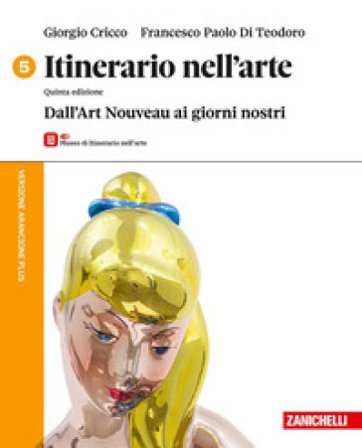 Itinerario nell'arte. Versione arancione plus. Con Museo. Per le Scuole superiori. Con e-book. Vol. 5: Dall'Art Nouveau ai giorni nostri Giorgio 
