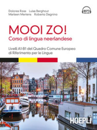 Mooi Zo! Corso di lingua neerlandese. Livelli A1-B1 del Quadro Comune Europeo di riferimento per le lingue. Con File audio formato MP3 Dolores Ross