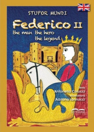 Stupor mundi Federico II. The man, the hero, the legend. Ediz. a colori Antonella Colucci