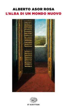 L'alba di un mondo nuovo Alberto Asor Rosa
