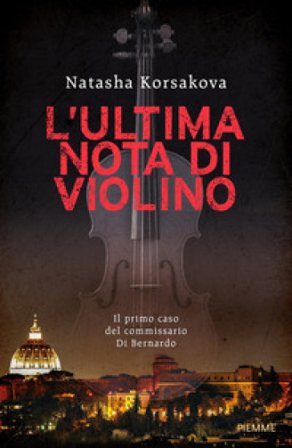 L'ultima nota di violino. Il primo caso del commissario Di Bernardo KORSAKOVA NATASHA