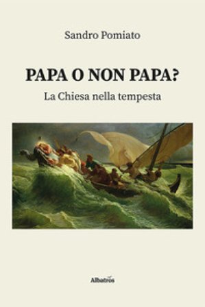 Papa o non papa? La Chiesa nella tempesta Sandro Pomiato