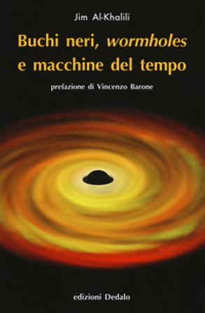 Buchi neri, «wormholes» e macchine del tempo. Nuova ediz. Jim Al-Khalili