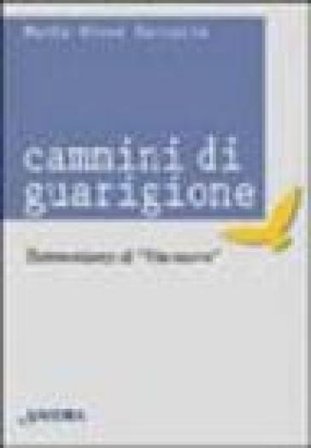 Cammini di guarigione. Testimonianze di vita nuova M. Nives Zaccaria