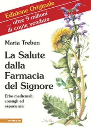 La salute dalla farmacia del Signore. Erbe medicinali: consigli ed esperienze. Ediz. integrale Maria Treben