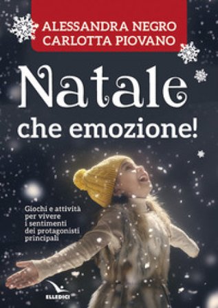 Natale, che emozione! Per la Scuola dell'infanzia e la Scuola elementare Carlotta Piovano