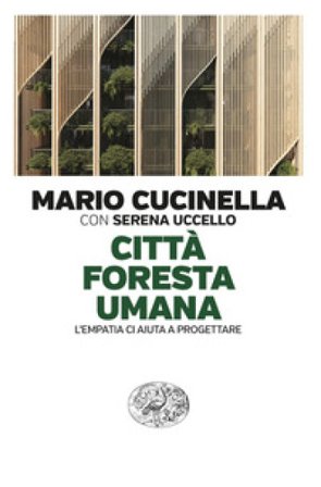 Città foresta umana. L'empatia ci aiuta a progettare Mario Cucinella