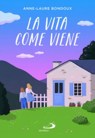 La vita come viene Anne-Laure Bondoux