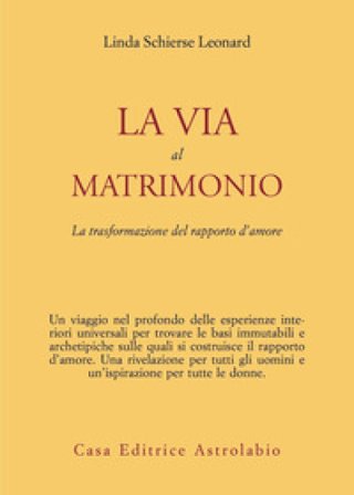 La via al matrimonio. La trasformazione del rapporto d'amore Linda S. Leonard