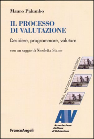 Il processo di valutazione. Decidere, programmare, valutare Mauro Palumbo