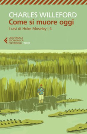 Come si muore oggi. I casi di Hoke Moseley. Vol. 4 Charles Willeford