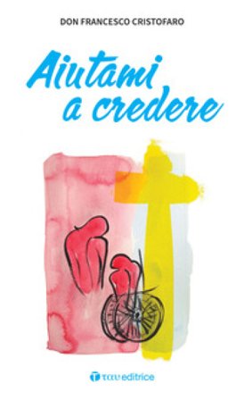 Aiutami a credere Francesco (don) Cristofaro