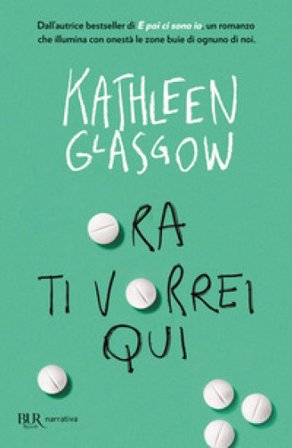 Ora ti vorrei qui Kathleen Glasgow