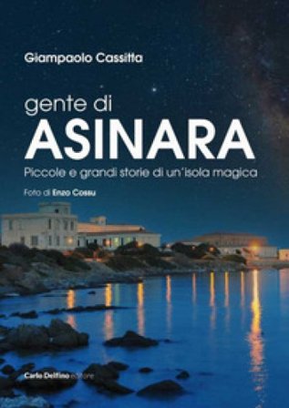 Gente di Asinara. Piccole e grandi storie di un'isola magica Giampaolo Cassitta