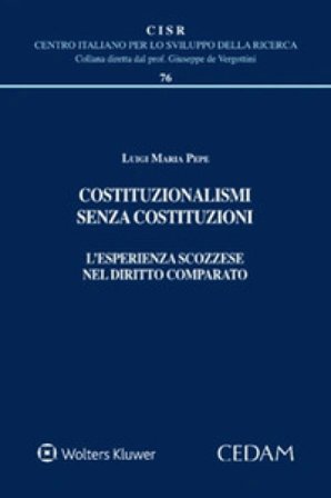 Costituzionalismi senza Costituzioni. L'esperienza scozzese nel diritto comparato Luigi Maria Pepe