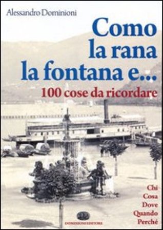 Como, la rana, la fontana e... 100 cose da ricordare Alessandro Dominioni
