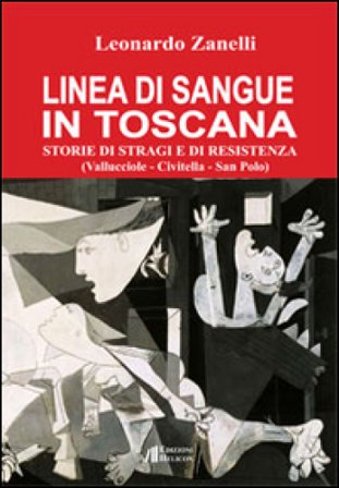 Linea di sangue in Toscana. Storie di stragi e Resistenza (Vallucciole, Civitella, San Polo) Leonardo Zanelli