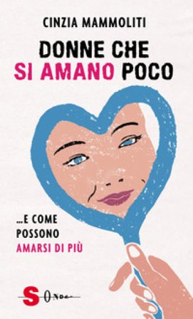 Donne che si amano poco... e come possono amarsi di più Cinzia Mammoliti