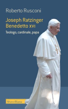 Joseph Ratzinger Benedetto XVI. Teologo, cardinale, papa Roberto Rusconi