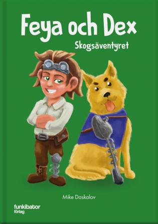 Feya och Dex : skogsäventyret - Bok av Mike Daskalov - Inbunden