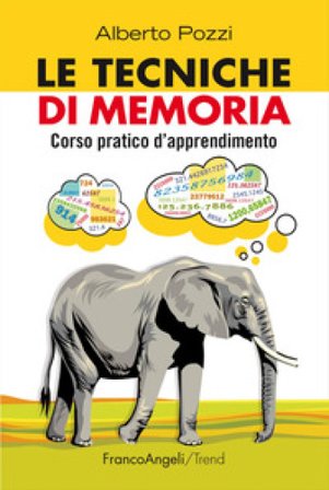Le tecniche di memoria. Corso pratico d'apprendimento Alberto Pozzi