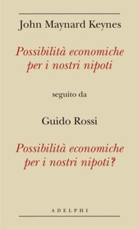 Possibilità economiche per i nostri nipoti seguito da Possibilità economiche per i nostri nipoti? John Maynard Keynes