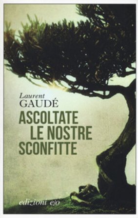Ascoltate le nostre sconfitte Laurent Gaudé