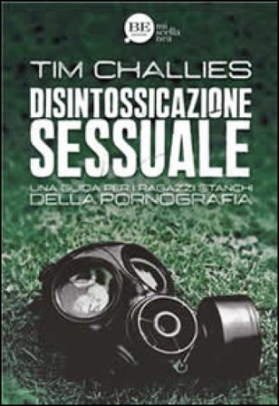 Disintossicazione sessuale. Una guida per i ragazzi stanchi della pornografia Tim Challies