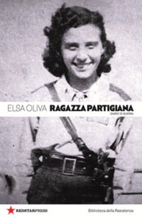 Ragazza partigiana. Diario di guerra Elsa Oliva
