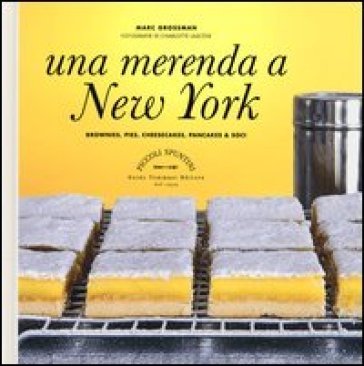 Una merenda a New York. Brownies, pies, cheesecakes, pancakes & soci Marc Grossman