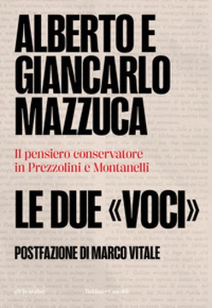 Le due «voci». Il pensiero conservatore in Prezzolini e Montanelli Alberto Mazzuca